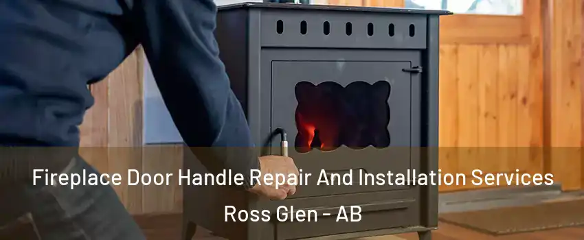  Fireplace Door Handle Repair And Installation Services Ross Glen - AB
