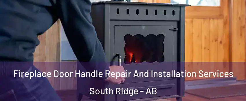 Fireplace Door Handle Repair And Installation Services South Ridge - AB