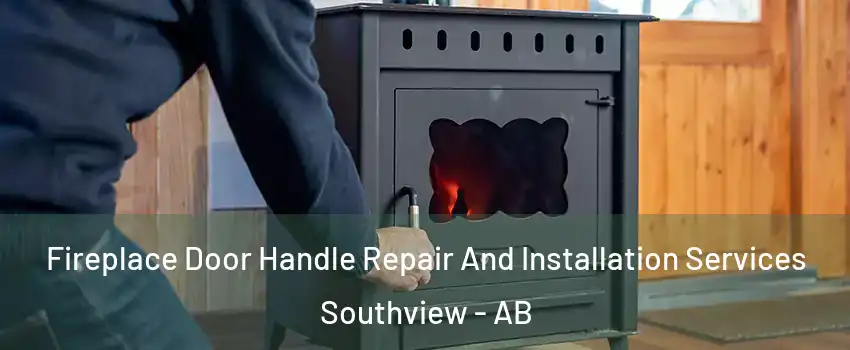  Fireplace Door Handle Repair And Installation Services Southview - AB