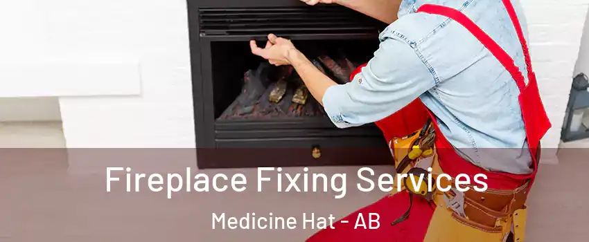  Fireplace Fixing Services Medicine Hat - AB