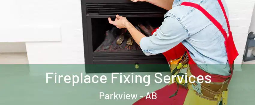  Fireplace Fixing Services Parkview - AB