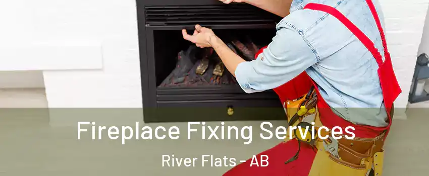  Fireplace Fixing Services River Flats - AB