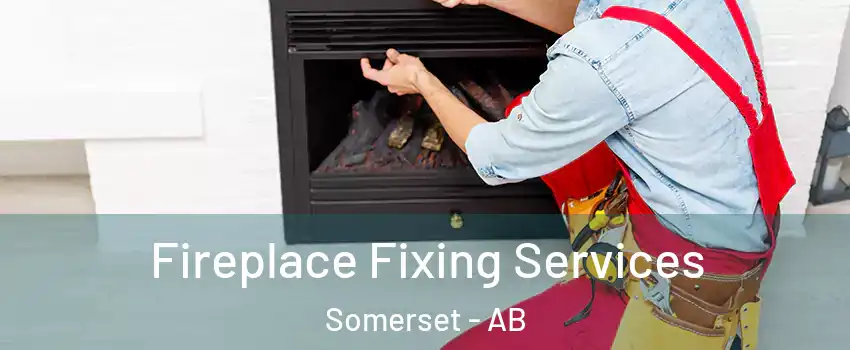  Fireplace Fixing Services Somerset - AB