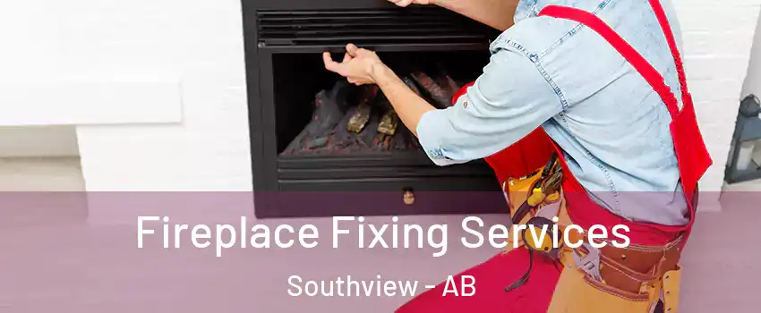  Fireplace Fixing Services Southview - AB