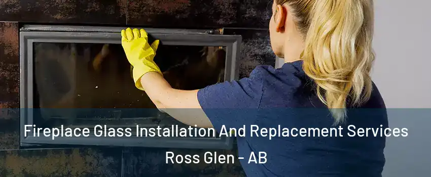  Fireplace Glass Installation And Replacement Services Ross Glen - AB