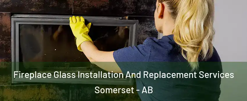  Fireplace Glass Installation And Replacement Services Somerset - AB