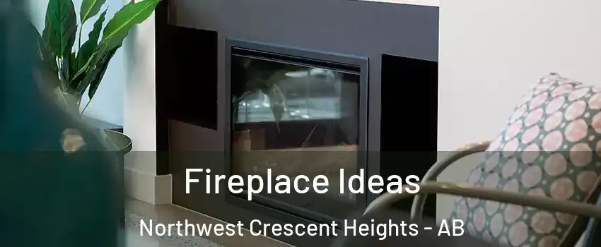  Fireplace Ideas Northwest Crescent Heights - AB