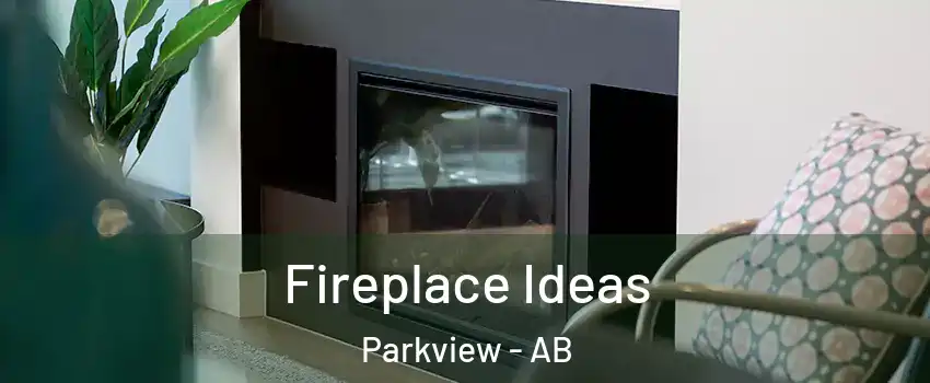 Fireplace Ideas Parkview - AB