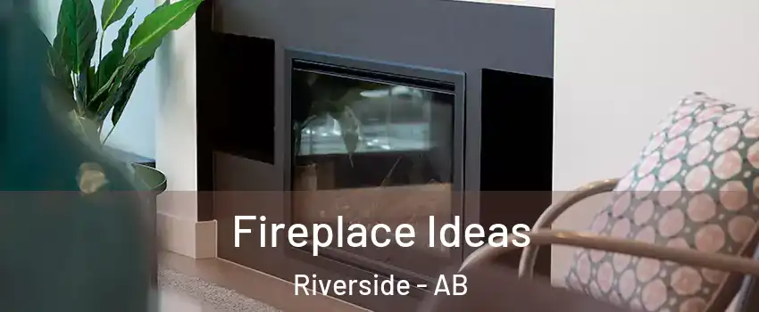 Fireplace Ideas Riverside - AB