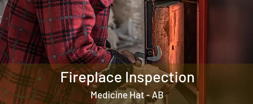  Fireplace Inspection Medicine Hat - AB