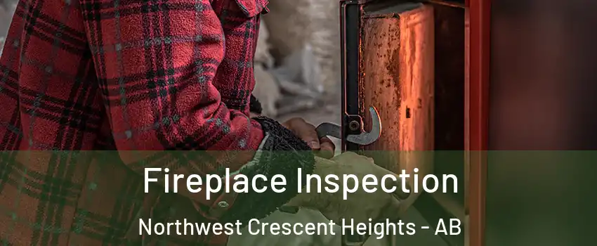  Fireplace Inspection Northwest Crescent Heights - AB
