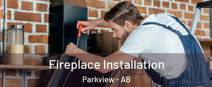  Fireplace Installation Parkview - AB