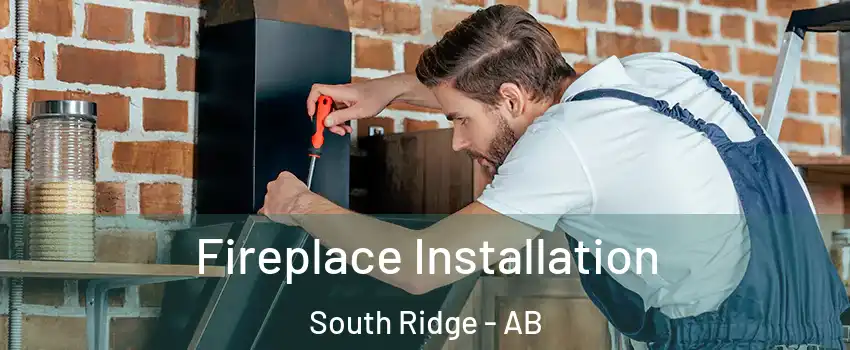  Fireplace Installation South Ridge - AB
