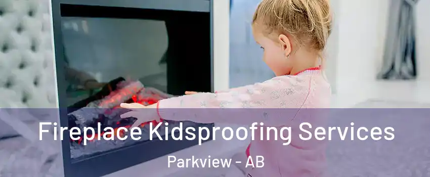  Fireplace Kidsproofing Services Parkview - AB