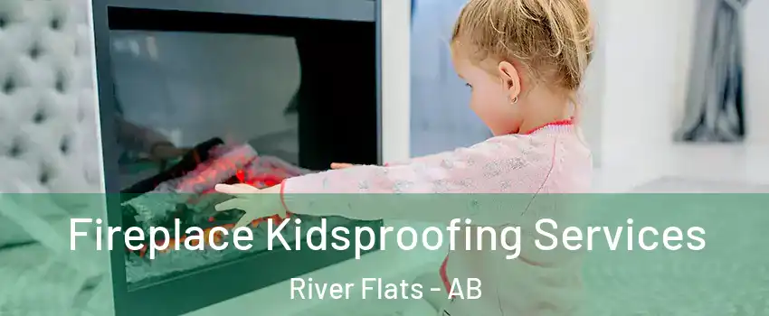  Fireplace Kidsproofing Services River Flats - AB