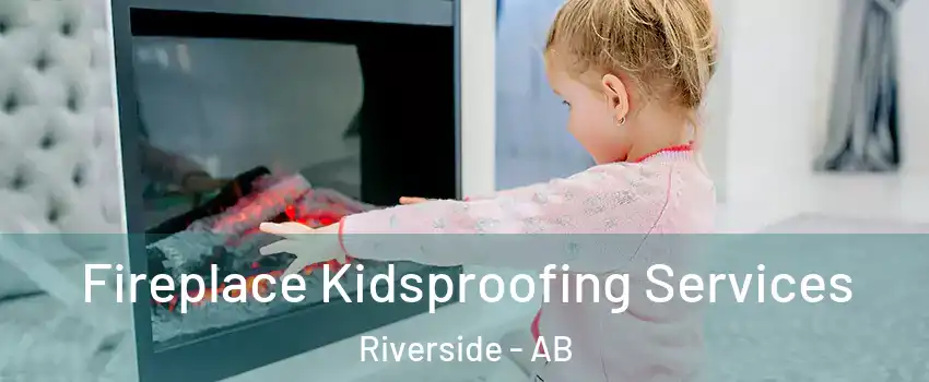  Fireplace Kidsproofing Services Riverside - AB