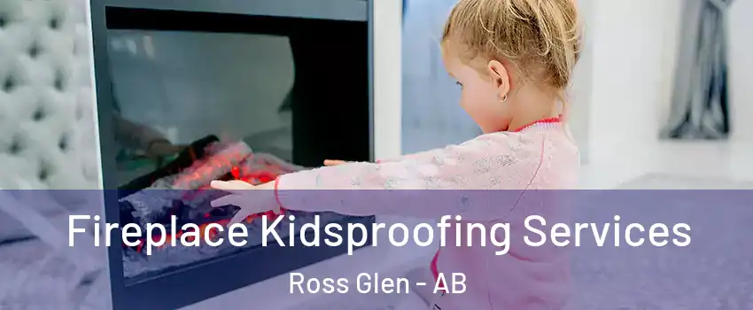  Fireplace Kidsproofing Services Ross Glen - AB