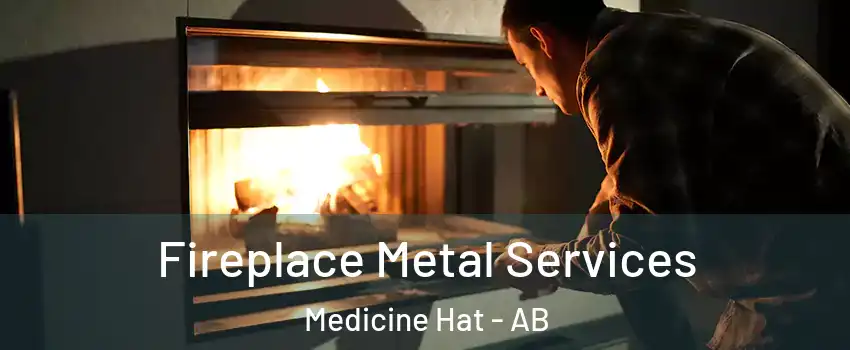  Fireplace Metal Services Medicine Hat - AB