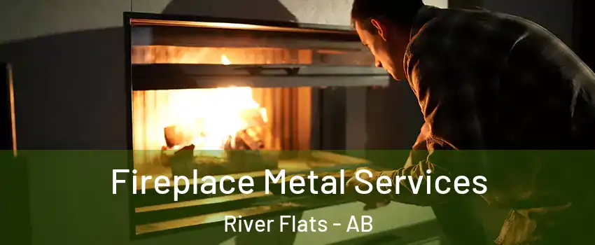  Fireplace Metal Services River Flats - AB