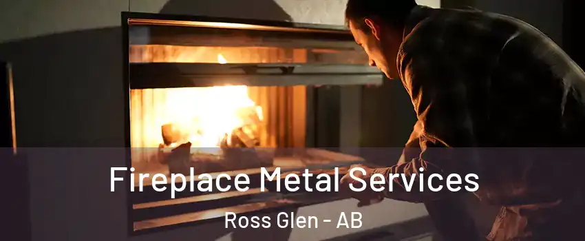  Fireplace Metal Services Ross Glen - AB