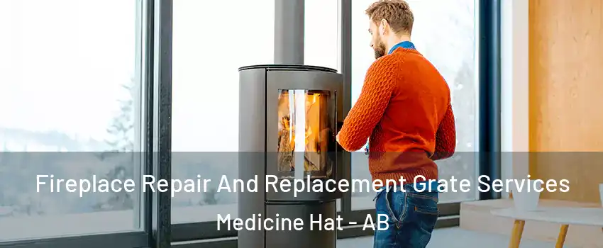  Fireplace Repair And Replacement Grate Services Medicine Hat - AB