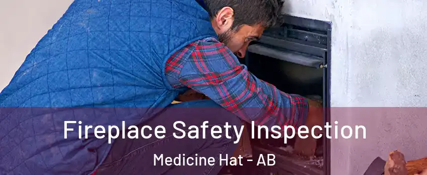  Fireplace Safety Inspection Medicine Hat - AB