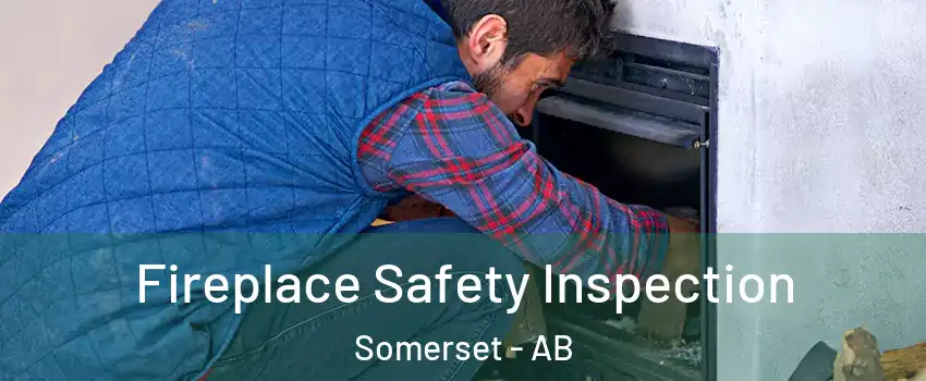  Fireplace Safety Inspection Somerset - AB
