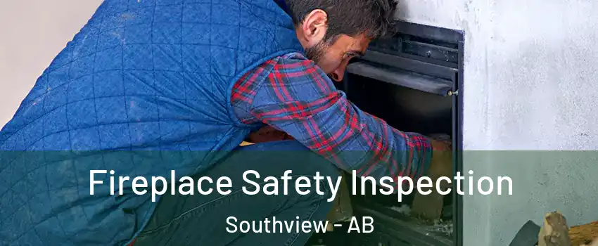  Fireplace Safety Inspection Southview - AB