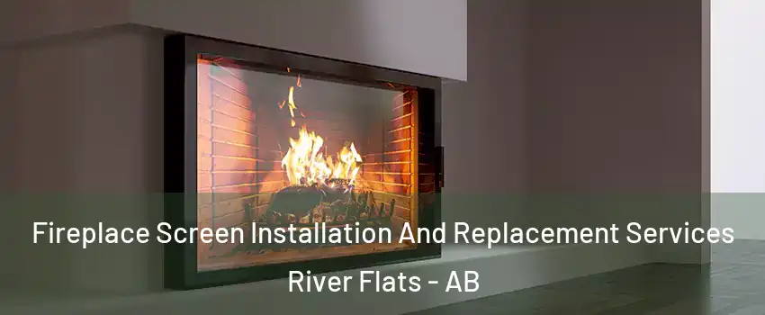  Fireplace Screen Installation And Replacement Services River Flats - AB