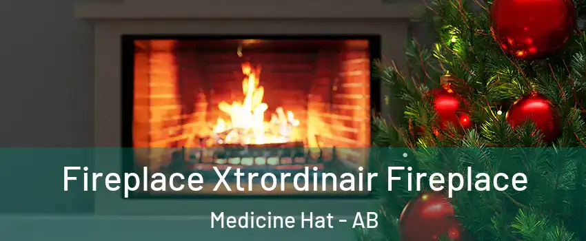  Fireplace Xtrordinair Fireplace Medicine Hat - AB
