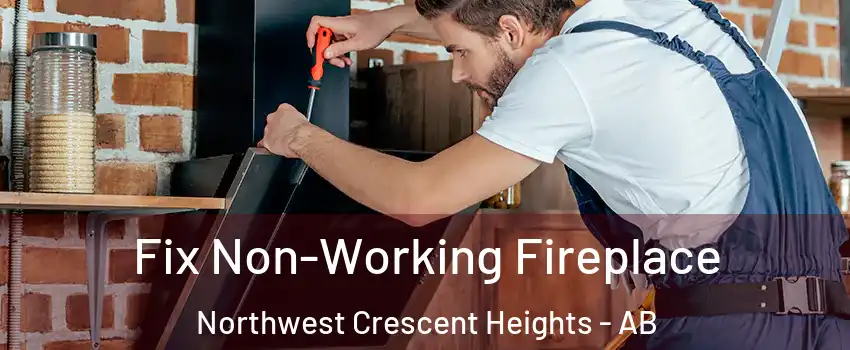  Fix Non-Working Fireplace Northwest Crescent Heights - AB