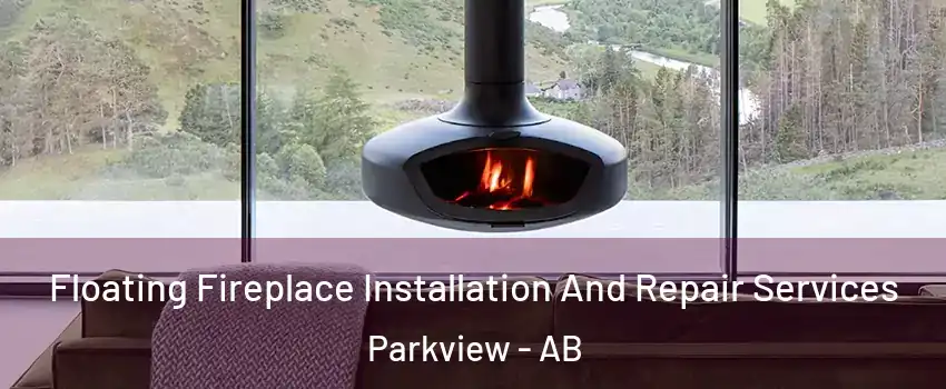  Floating Fireplace Installation And Repair Services Parkview - AB