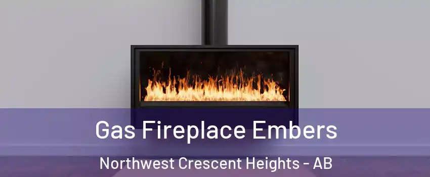  Gas Fireplace Embers Northwest Crescent Heights - AB