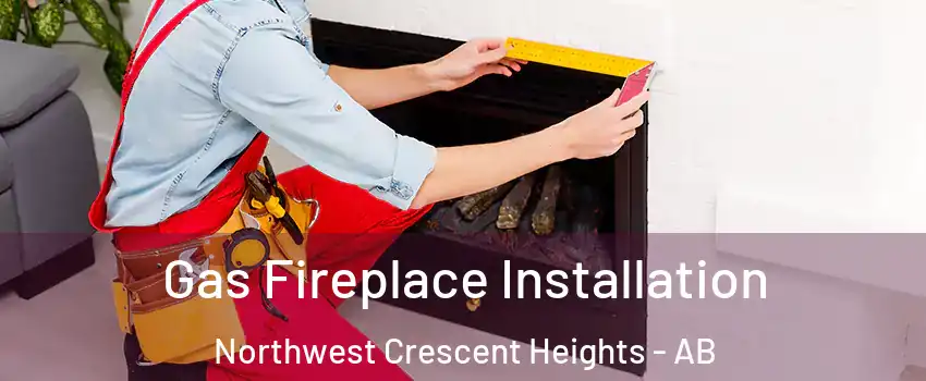  Gas Fireplace Installation Northwest Crescent Heights - AB