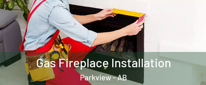  Gas Fireplace Installation Parkview - AB