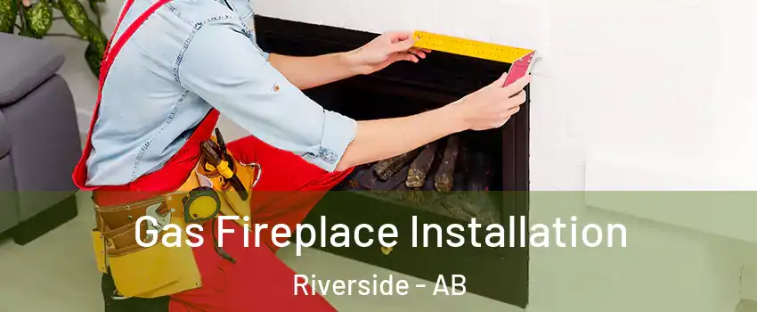  Gas Fireplace Installation Riverside - AB