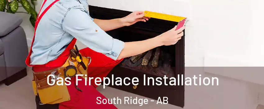  Gas Fireplace Installation South Ridge - AB