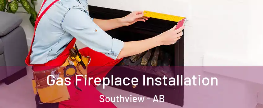  Gas Fireplace Installation Southview - AB