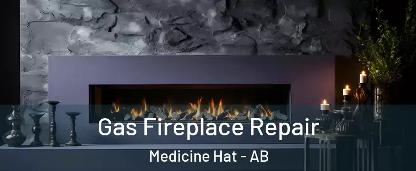  Gas Fireplace Repair Medicine Hat - AB