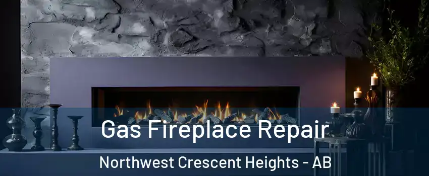  Gas Fireplace Repair Northwest Crescent Heights - AB