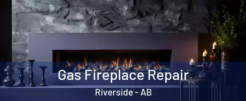  Gas Fireplace Repair Riverside - AB