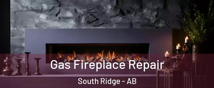  Gas Fireplace Repair South Ridge - AB