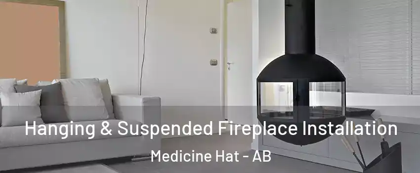  Hanging & Suspended Fireplace Installation Medicine Hat - AB