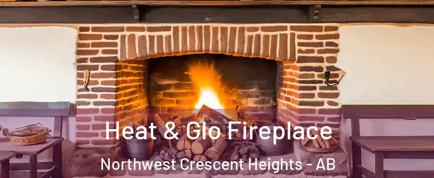  Heat & Glo Fireplace Northwest Crescent Heights - AB