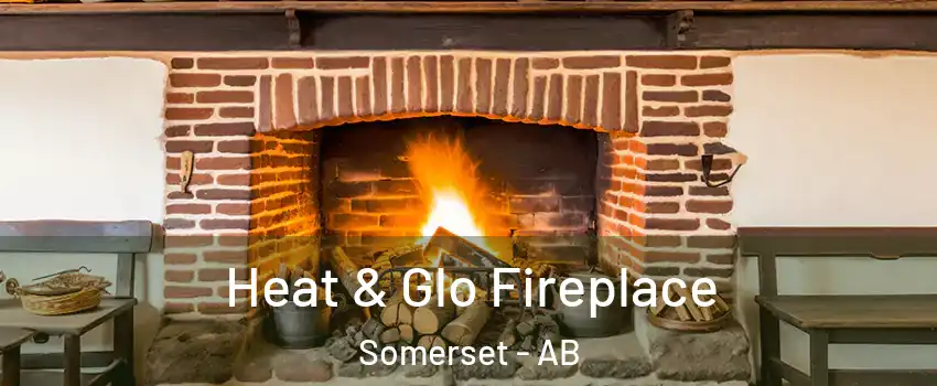  Heat & Glo Fireplace Somerset - AB