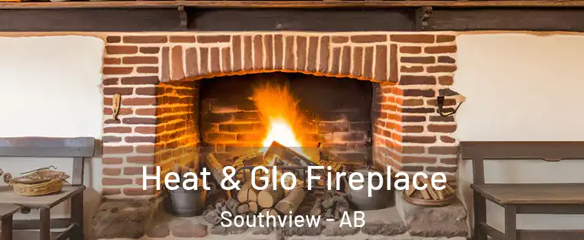  Heat & Glo Fireplace Southview - AB