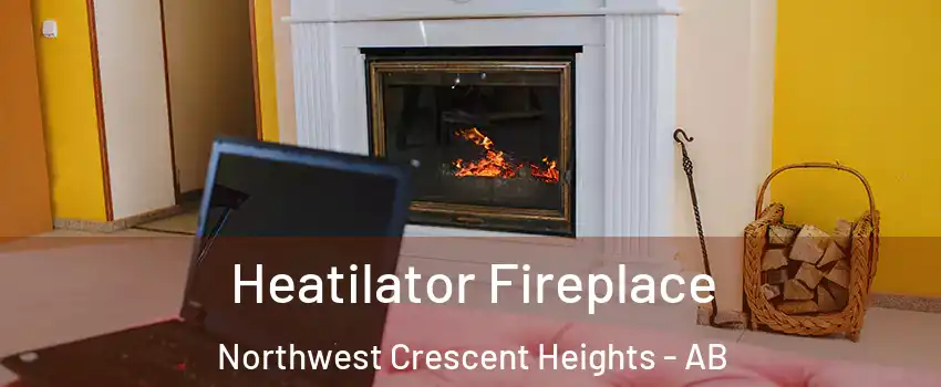 Heatilator Fireplace Northwest Crescent Heights - AB