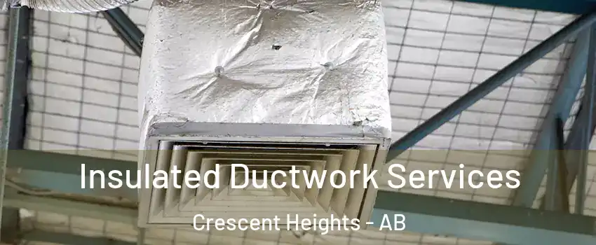  Insulated Ductwork Services Crescent Heights - AB