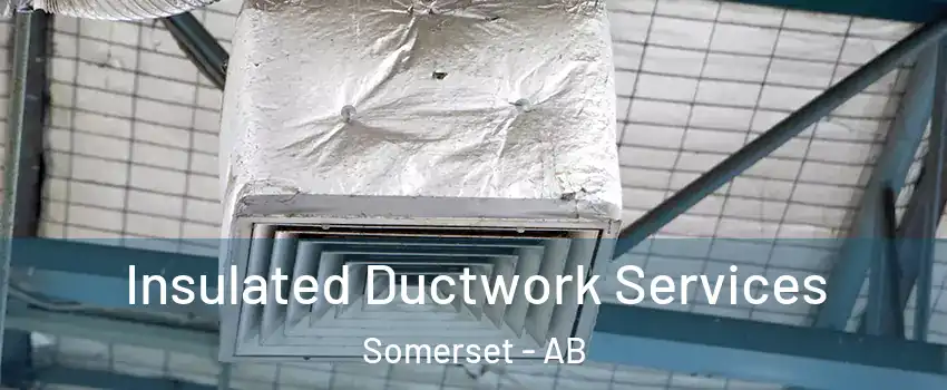  Insulated Ductwork Services Somerset - AB