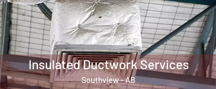  Insulated Ductwork Services Southview - AB